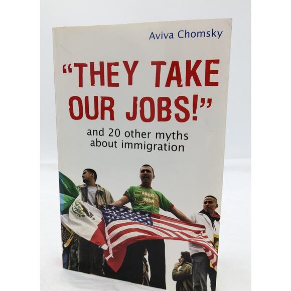 They Take Our Jobs And 20 Other Myths About Immigration 2007 By Aviva Chomsky - Picture 10 of 12